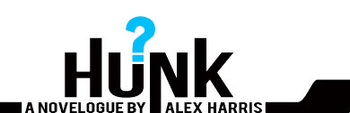 HUNK : A Novelogue by Alex harris